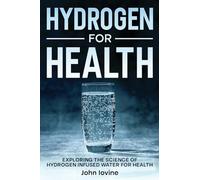 Hydrogen For Health: A Science-Based Guide to Molecular Hydrogen for Inflammation, Energy, and Cognitive Health