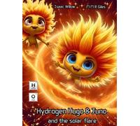 Hydrogen Hugo & Juno and the solar flare - Series of educational children books exploring the periodic table in a fun way. Where adventure meets ... 4 kids. age 4 - 12 (ELEMENTS OF ADVENTURE)