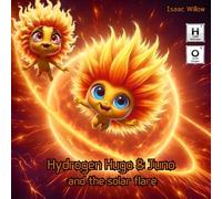 Hydrogen Hugo & Juno and the solar flare - Series of educational children books exploring the periodic table in a fun way. Where adventure meets ... 4 kids. age 4 - 12 (ELEMENTS OF ADVENTURE)