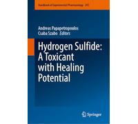 Hydrogen Sulfide: A Toxicant with Healing Potential: 292 (Handbook of Experimental Pharmacology, 292)