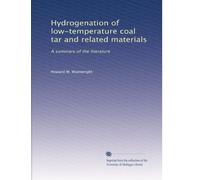 Hydrogenation of low-temperature coal tar and related materials: A summary of the literature