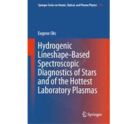Hydrogenic Lineshape-Based Spectroscopic Diagnostics of Stars and of the Hottest Laboratory Plasmas: 131 (Springer Series on Atomic, Optical, and Plasma Physics, 131)