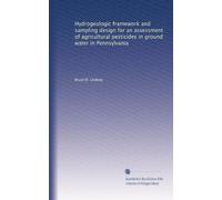 Hydrogeologic framework and sampling design for an assessment of agricultural pesticides in ground water in Pennsylvania
