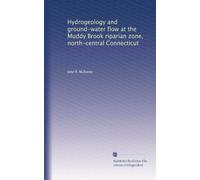 Hydrogeology and ground-water flow at the Muddy Brook riparian zone, north-central Connecticut