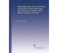 Hydrogeology and simulation of ground-water flow near the Lantana Landfill, Palm Beach County, Florida