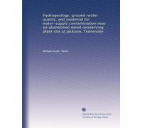 Hydrogeology, ground-water quality, and potential for water-supply contamination near an abandoned wood-preserving plant site at Jackson, Tennessee