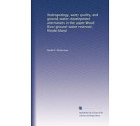 Hydrogeology, water quality, and ground-water-development alternatives in the upper Wood River ground-water reservoir, Rhode Island