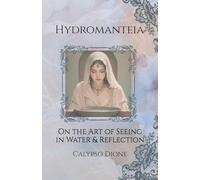 Hydromanteia: On the Art of Seeing in Water & Reflection