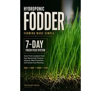 Hydroponic Fodder Farming Made Simple: Grow Fresh Livestock Feed in 7 Days with Safe Sprouted Grain Systems for Cattle, Goats, Sheep, Poultry & Small Farms