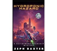 Hydroponic Hazard: 1 (Retirement Starship Mysteries)