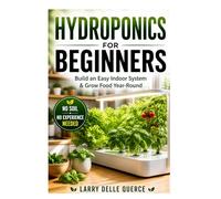 Hydroponics for Beginners:: Build an Easy Indoor System and Grow Fresh Food Year-Round-even in Small Spaces