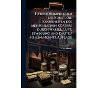 Hydrotherapie oder die Kunst, die Krankheiten des menschlichen Körpers durch Wasser, Luft, Bewegung und Diät zu heilen, Neunte Auflage