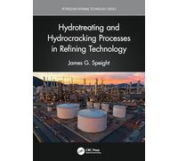 Hydrotreating and Hydrocracking Processes in Refining Technology (Petroleum Refining Technology Series)