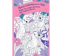 Hyena Coloring Book for Kids Wildly Fun Jungle Adventures with Laughing Hyenas: A Unique Animal Coloring Book for Kids Ages 4-8 | Features Playful and ... Creativity, Focus & Learning Through Art
