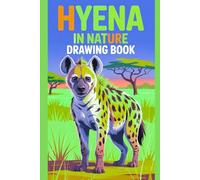 Hyena in Nature Drawing Book: Explore the Wild Side of Art with Majestic Hyena Sketches and Outlines for All Ages