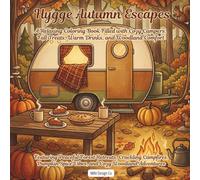 Hygge Autumn Escapes: A Relaxing Coloring Book Filled with Cozy Campers, Fall Treats, Warm Drinks, and Woodland Comfort Featuring Peaceful Forest ... Spice Vibes, and Cozy Woodland Adventures