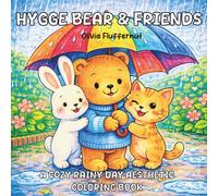Hygge Bear & Friends : A Cozy Rainy Day Aesthetic Coloring Book: Simple and Mindful Scenes of Cozy Rainy Days, Sweet Pastries, and Warm Nooks for Adults and Teens