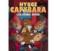 Hygge Capybara Coloring Book: Cute Coloring Pages featuring Chill and Cozy Capybaras in Joyful Days Designs for All Ages Calm & Fun