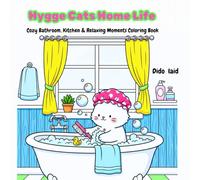 Hygge Cats Home Life: Cozy Bathroom, Kitchen & Relaxing Moments Coloring Book (Cozy Animals - Bold & Easy Collection)