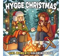 Hygge Christmas Girls Coloring Book: Winter Girl Coloring Pages Featuring Cozy Daily Moments, Cute Xmas Scenes, Hygge Activities, and Festive Fun for All Ages