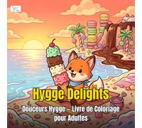 Hygge Delights - Douceurs Hygge - Livre de Coloriage pour Adultes: 60 scènes mignonnes d'animaux kawaii savourant pâtisseries, sucreries et desserts sur une île fantastique