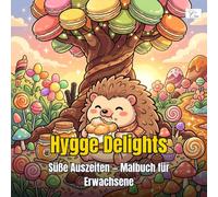 Hygge Delights - Süße Auszeiten - Malbuch für Erwachsene: 60 Kawaii-Malvorlagen mit süßen Tieren, Desserts und magischen Leckereien zum Entspannen und Träumen