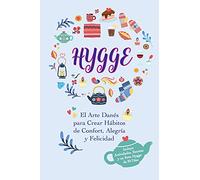 Hygge: El Arte Danés para Crear Hábitos de Confort, Alegría y Felicidad (Incluye Actividades, Recetas y un Reto Hygge de 30 Días)