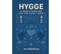 Hygge. El secreto danés para una vida cálida y plena. Bienestar, confort y felicidad: Vivir despacio, sentir más: cómo aplicar la filosofía Hygge para una vida tranquila, feliz y libre de estrés