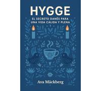 Hygge. El secreto danés para una vida cálida y plena. Bienestar, confort y felicidad: Vivir despacio, sentir más: cómo aplicar la filosofía Hygge para una vida tranquila, feliz y libre de estrés