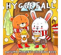 Hygge Fall: Cute and Cozy Coloring Book for Adults & Teens Featuring Cozy Autumn Scenes with Adorable Animal Characters for Relaxation