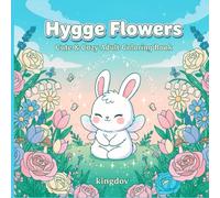 Hygge Flowers - Cozy Animal Fairy Coloring Book for Adults: Adorable Animal Fairy Characters in a Whimsical Floral Garden for Relaxation, Mindfulness & Stress Relief (Cuzy Coloring Books Collection)