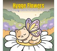 Hygge Flowers - Hygge Bloemen - Kleurboek voor Tieners en Volwassenen: Met schattige dierenfee-personages in een betoverde bloemtuin vol natuur en rust