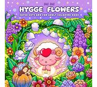 Hygge Flowers - Super Cute and Fun Adult Coloring Book: Featuring Adorable Animal Fairy Characters in a Whimsical Floral Garden of Nature, Blossoms ... Relaxation for Mindfulness and Stress Relief
