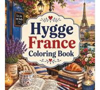 Hygge France Coloring Book: Cozy French Scenes for Relaxing Coloring Fun