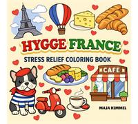 Hygge France Stress Relief Coloring Book for Kids & Adults: 40 Easy and Relaxing French Coloring Pages for All Ages (Hygge World Culture Coloring Books)