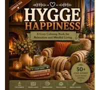 Hygge Happiness A Cozy Coloring Book for Relaxation and Mindful Living: 50+ Comforting Hygge Scenes Featuring Cozy Reading Nooks, Warm Candles, Tea ... Joys for Stress Relief and Relaxation