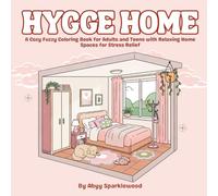 Hygge Home: A Cozy Fuzzy Coloring Book for Adults and Teens with Relaxing Home Spaces for Stress Relief (Cozy Calm Coloring Series)