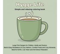 HYGGE LIFE: Simple and Relaxing Coloring Book: Large Print Designs for Children, Adults and Seniors. Bold & Easy illustrations of Cozy Interiors, ... ADHD, Low Vision and Anti-Stress Relaxation.