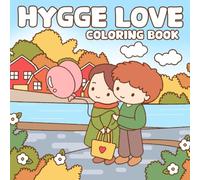 Hygge Love Coloring Book: Cozy Moments Coloring Pages for Adults & Teens Featuring Cute Couples in Bold and Easy Designs for Relaxation and Stress Relief