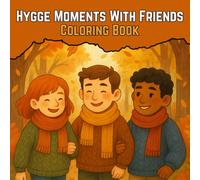 Hygge Moments With Friends Coloring Book: Calming Illustrations to Inspire Comfort, Friendship, and Simple Joys