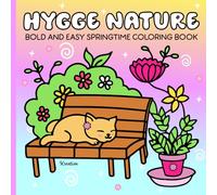 Hygge Nature: Bold And Easy Springtime Coloring Book for Adults And Kids- Featuring Peaceful Nature Scenes and Blooming Gardens to Inspire Relaxation and Mindfulness..
