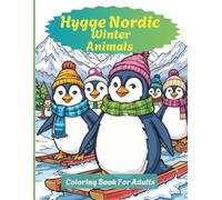 Hygge Nordic Winter Animals Coloring Book For Adults: “A Cozy Nordic Christmas Coloring Book - Featuring Reindeer, Penguins, Foxes, and Woodland ... (Nordic Winter Cozy Coloring Book Series)