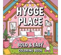 Hygge Place Bold & Easy Coloring Pages: Simple Cozy Designs for Relaxation: Large Print Adult Coloring Book: Easy Bold Line Hygge-Inspired Cozy Designs for Seniors, Beginners and Stress Relief