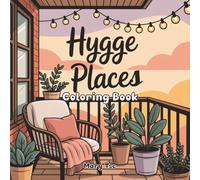 Hygge Places Coloring Book: Coloring Book for Adults and Teens, 50 Designs , Awesome Pages to Relieve Stress