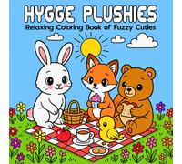 Hygge Plushies: Relaxing Coloring Book of Fuzzy Cuties: Cozy Toy Animals and Cuddly Friends to Color for Stress Relief and Joy