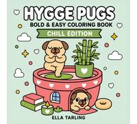 Hygge Pugs Chill Edition: A Bold & Easy Coloring Book for Kids, Adults & Dog Lovers: 40 Cute, Cozy & Relaxing Coloring Pages for Stress Relief, Mindfulness & Everyday Calm