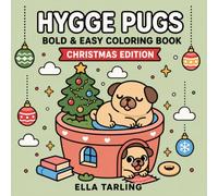 Hygge Pugs Christmas Edition: A Bold & Easy Coloring Book for Kids, Adults & Dog Lovers: 40 Cute, Cozy & Festive Christmas Coloring Pages for Relaxation, Holiday Fun & Mindfulness