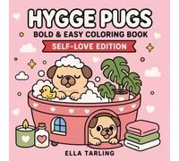 Hygge Pugs Self-Love Edition: A Bold & Easy Coloring Book for Kids, Adults & Dog Lovers: 40 Cute, Cozy & Uplifting Coloring Pages for Relaxation, Mindfulness & Self-Care