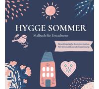 Hygge Sommer - Malbuch für Erwachsene | Skandinavische Sommermotive zum Ausmalen für Entspannung, Achtsamkeit & Stressabbau: 20 Hygge-Motivseiten für ... - Gelassenheit im nordischen Stil erleben