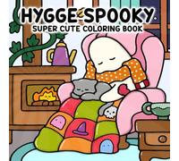 Hygge Spooky: Super Cute Coloring Book for Adults and Teens Offering Cute Spooky Creatures Enjoying Cozy, Calm Moments.